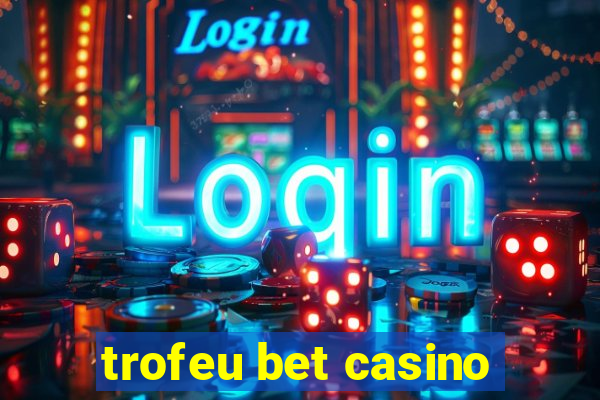 trofeu bet casino